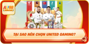 Tại sao nên chọn united gaming?