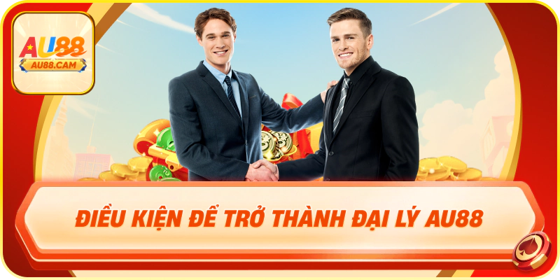 Điều kiện để trở thành đại lý au88