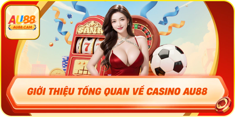 Giới thiệu tổng quan về casino au88